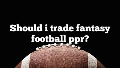 Should i trade fantasy football ppr?