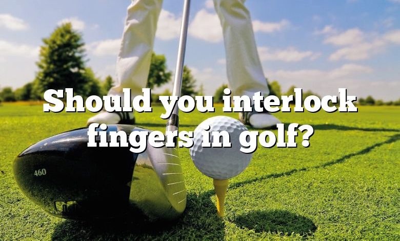 Should you interlock fingers in golf?