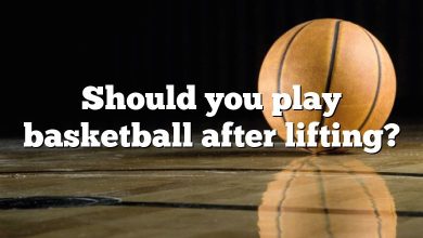 Should you play basketball after lifting?