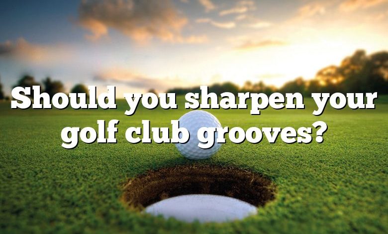 Should you sharpen your golf club grooves?