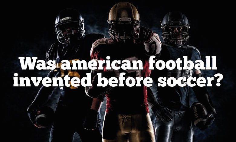 Was american football invented before soccer?