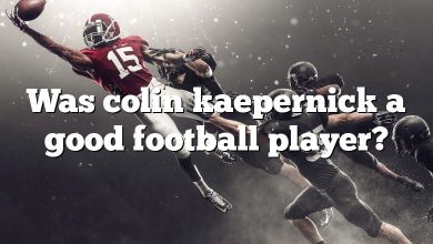 Was colin kaepernick a good football player?