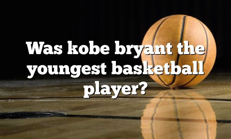 Was kobe bryant the youngest basketball player?