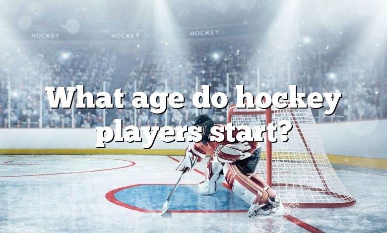 What age do hockey players start?