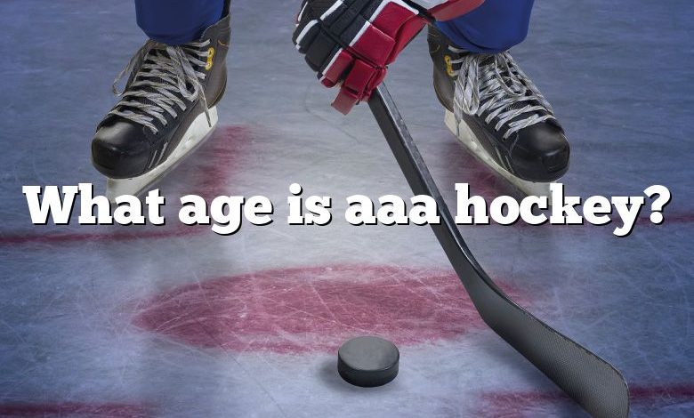 What age is aaa hockey?