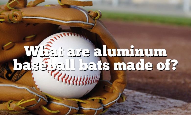 What are aluminum baseball bats made of?