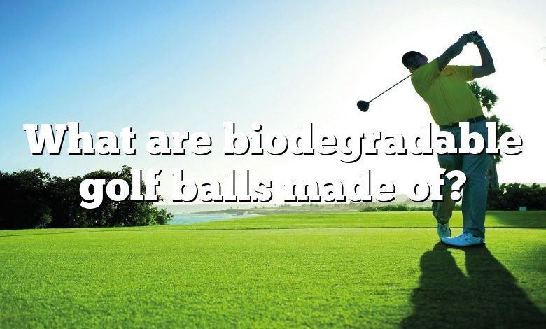 What are biodegradable golf balls made of?