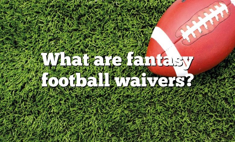 What are fantasy football waivers?