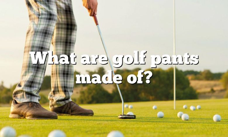 What are golf pants made of?