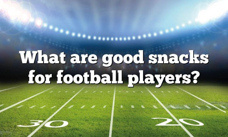 What are good snacks for football players?