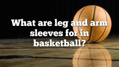 What are leg and arm sleeves for in basketball?