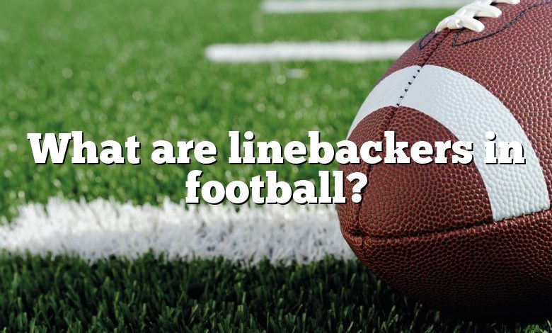 What are linebackers in football?