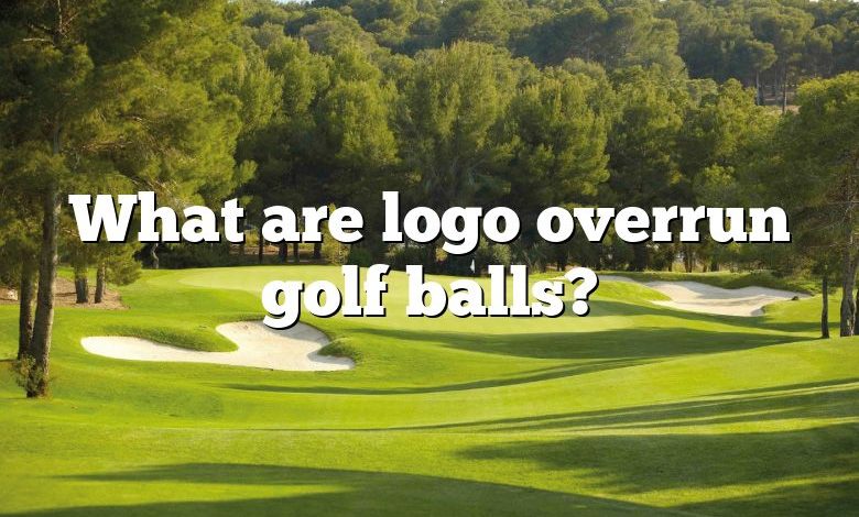 What are logo overrun golf balls?