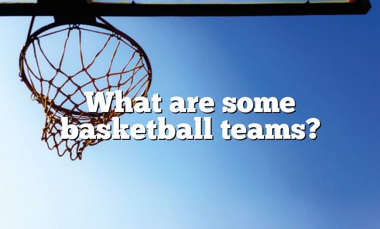 What are some basketball teams?