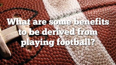 What are some benefits to be derived from playing football?