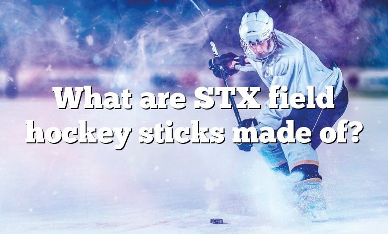 What are STX field hockey sticks made of?