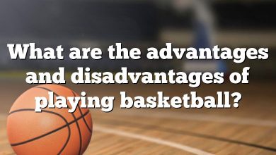 What are the advantages and disadvantages of playing basketball?