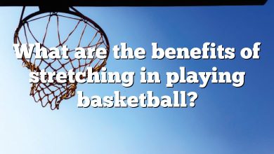 What are the benefits of stretching in playing basketball?