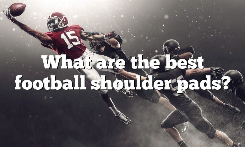 What are the best football shoulder pads?