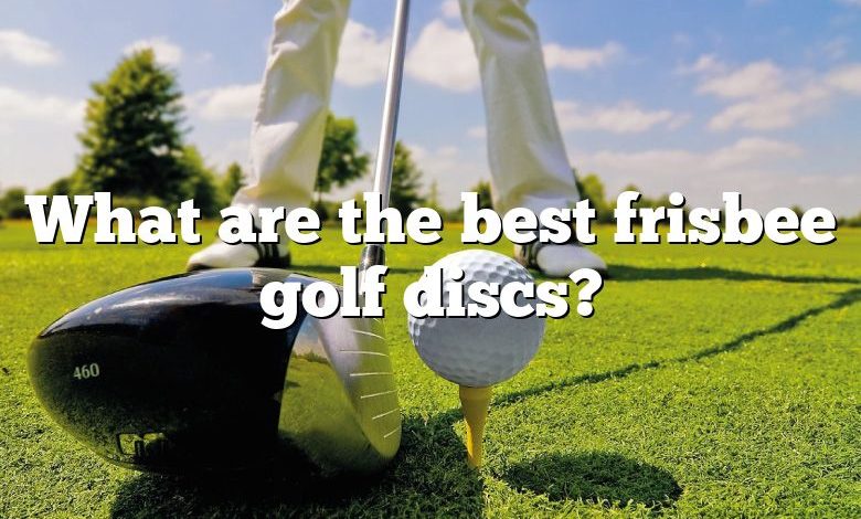 What are the best frisbee golf discs?