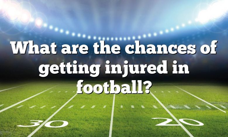 What are the chances of getting injured in football?