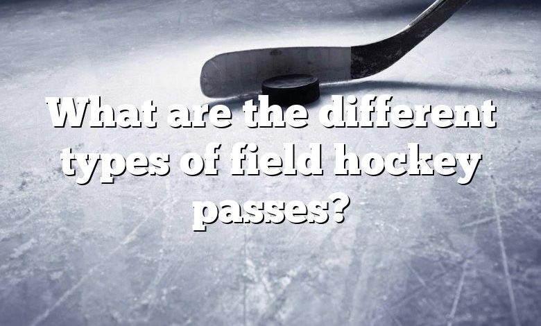 What are the different types of field hockey passes?