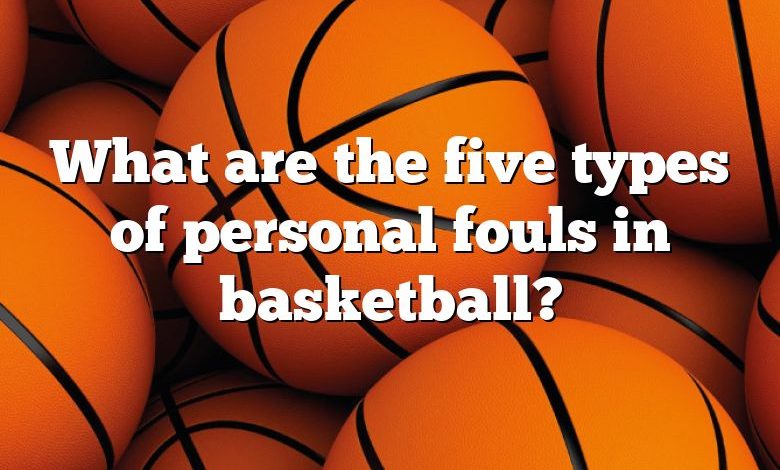 What are the five types of personal fouls in basketball?