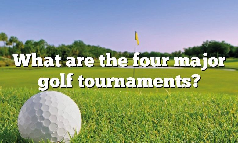 What are the four major golf tournaments?