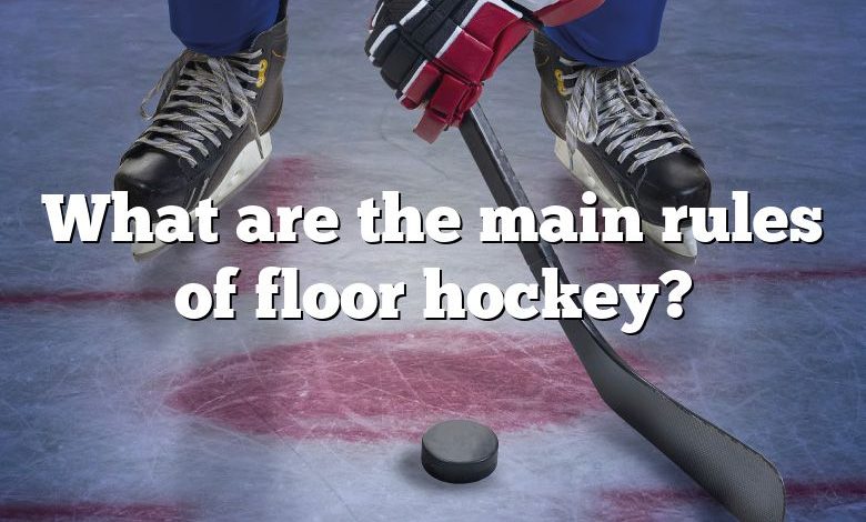 What are the main rules of floor hockey?