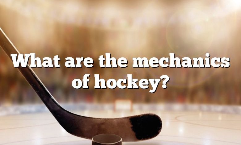 What are the mechanics of hockey?