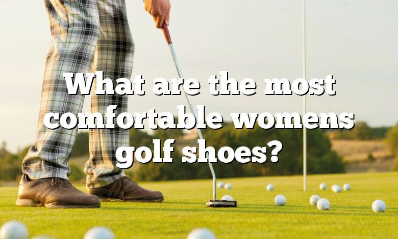 What are the most comfortable womens golf shoes?