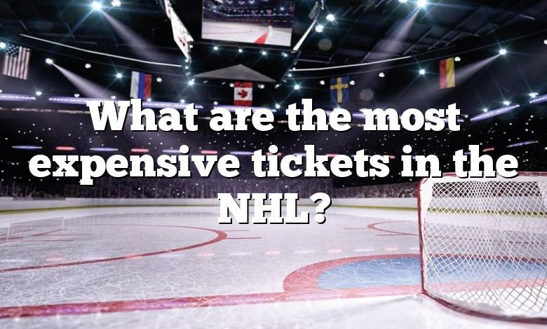 What are the most expensive tickets in the NHL?