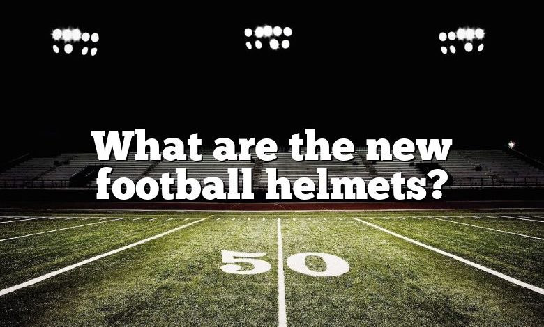 What are the new football helmets?