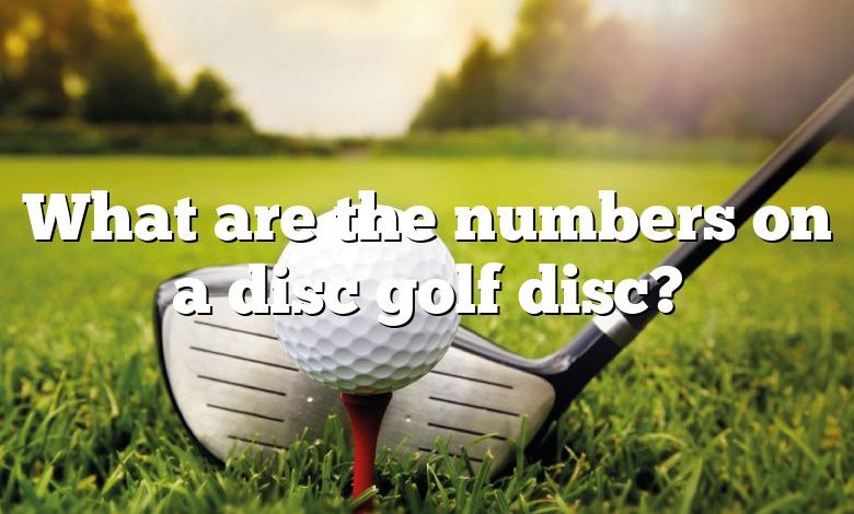 What are the numbers on a disc golf disc?