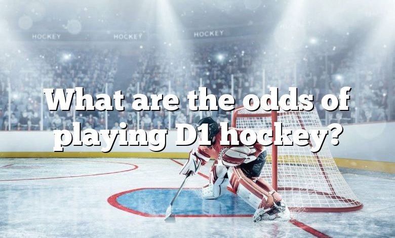 What are the odds of playing D1 hockey?