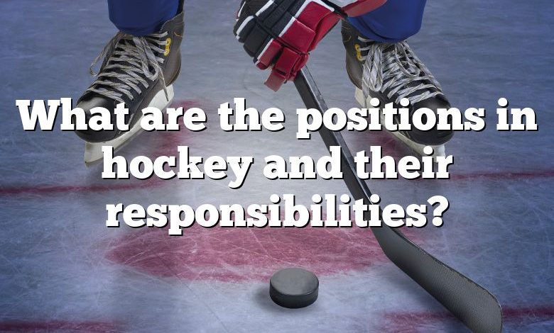 What are the positions in hockey and their responsibilities?