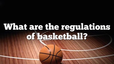 What are the regulations of basketball?