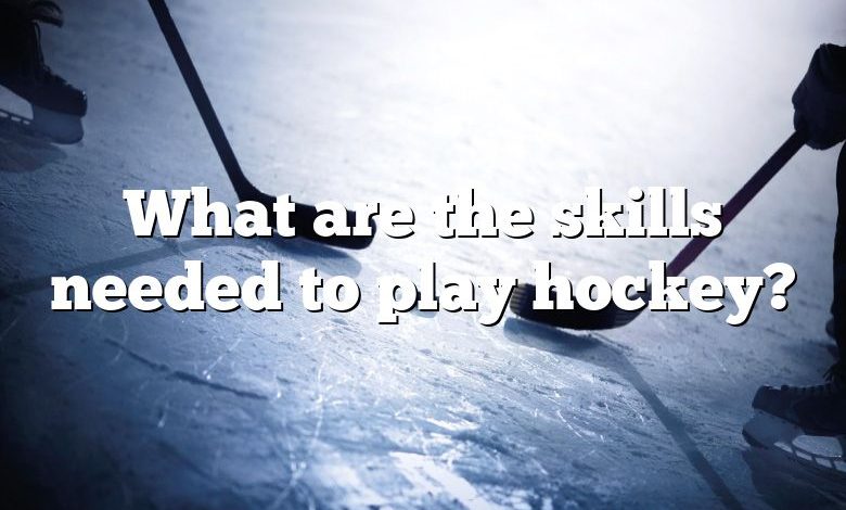 What are the skills needed to play hockey?