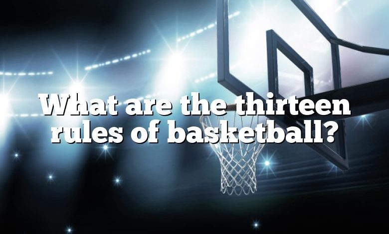 What are the thirteen rules of basketball?