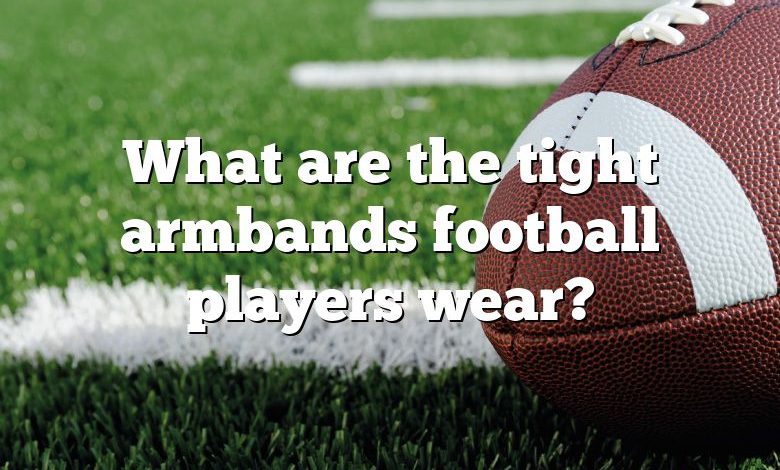 What are the tight armbands football players wear?