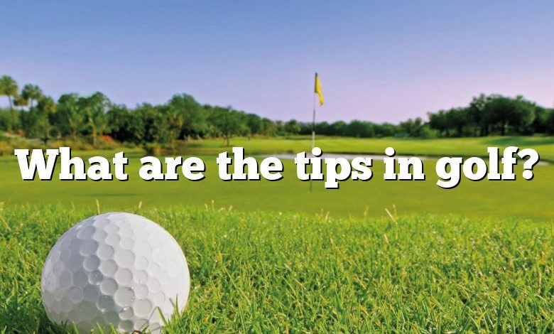 What are the tips in golf?