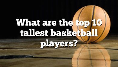What are the top 10 tallest basketball players?
