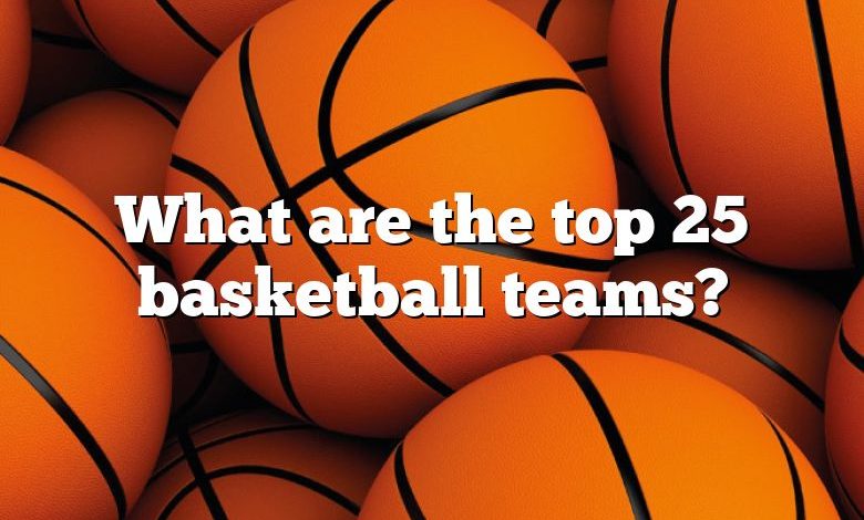 What are the top 25 basketball teams?