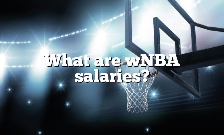 What are wNBA salaries?