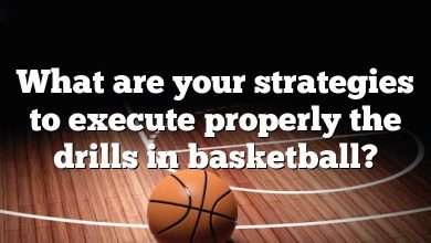 What are your strategies to execute properly the drills in basketball?