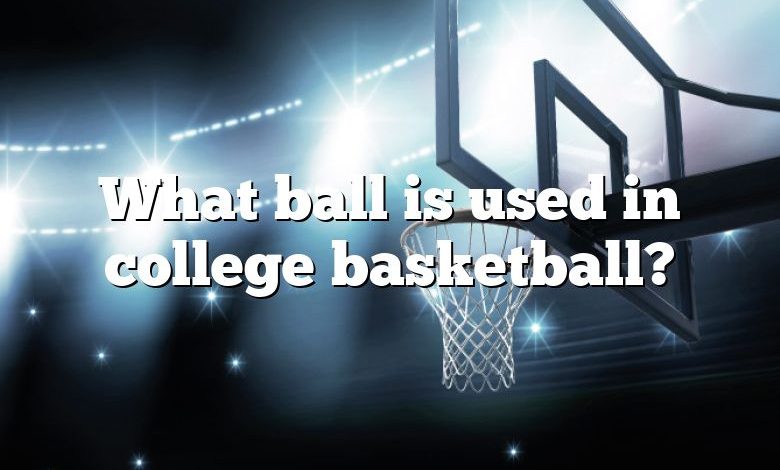 What ball is used in college basketball?