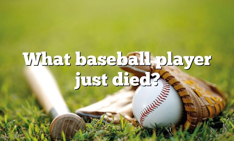 What baseball player just died?