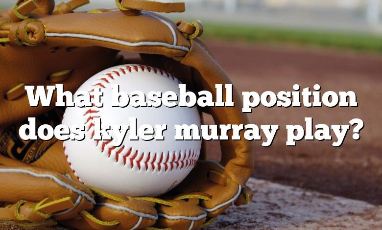 What baseball position does kyler murray play?