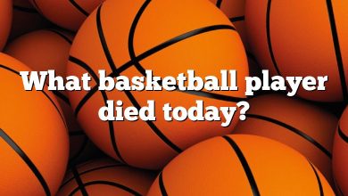 What basketball player died today?