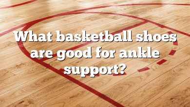 What basketball shoes are good for ankle support?